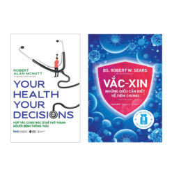 Combo Vắc-xin: Những Điều Cần Biết Về Tiêm Chủng + Your Health Your Decision - Hợp Tác Cùng Bác Sĩ Để Trở Thành Người Bệnh Thông Thái