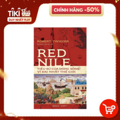 Red Nile: Tiểu Sử Của Dòng Sông Vĩ Đại Nhất Thế Giới