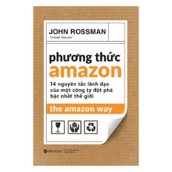 Phương Thức Amazon - 14 Nguyên Tắc Lãnh Đạo Của Một Công Ty Đột Phá Bậc Nhất Thế Giới
