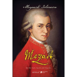 Mozart - Tiểu Sử Về Thiên Tài Âm Nhạc Người Áo