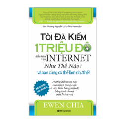 Tôi Đã Kiếm 1 Triệu Đô Đầu Tiên Trên Internet Như Thế Nào Và Bạn Cũng Có Thể Làm Như Thế