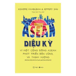 ASEAN Diệu Kỳ - Vì Một Cộng Đồng ASEAN Phát Triển Bền Vững Và Thịnh Vượng