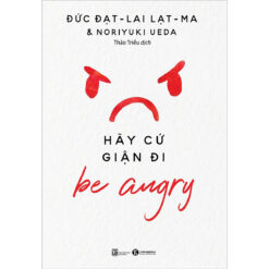 Be angry – Hãy cứ giận đi