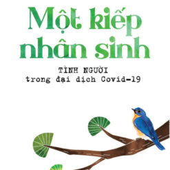 Một kiếp nhân sinh: Tình người trong đại dịch Covid – 19