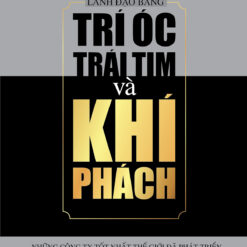 Lãnh Đạo Bằng Trí Óc, Trái Tim Và Khí Phách
