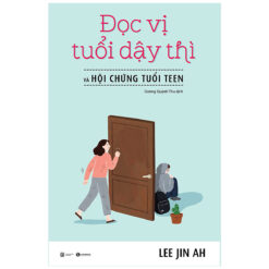 Đọc vị tuổi dậy thì và hội chứng tuổi teen