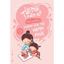 Lời nói thần kỳ nuôi dưỡng những đứa trẻ hạnh phúc