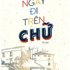 Ngày Đi Trên Chữ- NHÀ SÁCH VĨNH THỤY 0906.708.105