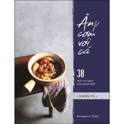 Ăn Cơm Với Cá - 30 Món Cá Ngon Của Người Việt- NHÀ SÁCH VĨNH THỤY 0906.708.105