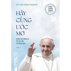 Hãy Cùng Ước Mơ - Hướng Tới Tương Lai Tốt Đẹp Hơn Cho Nhân Loại- NHÀ SÁCH VĨNH THỤY 0906.708.105
