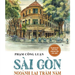 Sài Gòn Ngoảnh Lại Trăm Năm - NHÀ SÁCH VĨNH THỤY 0906.708.105