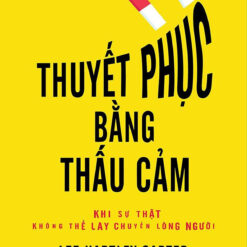 Thuyết Phục Bằng Thấu Cảm - Khi Sự Thật Không Thể Lay Chuyển Lòng Người- NHÀ SÁCH VĨNH THỤY 0906.708.105