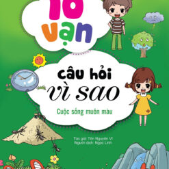 Sách 10 vạn câu hỏi vì sao - Cuộc sống muôn màu - NHÀ SÁCH VĨNH THỤY - 0906.708.105