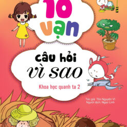 Sách 10 vạn câu hỏi vì sao - Khoa học quanh ta 2 - NHÀ SÁCH VĨNH THỤY - 0906.708.105