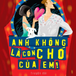 Anh Không Là Con Chó Của Em-NHÀ SÁCH VĨNH THỤY 0906.708.105