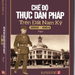 Chế Độ Thực Dân Pháp Trên Đất Nam Kỳ (1859-1954) (Tập 2)- NHÀ SÁCH VĨNH THỤY 0906.708.105