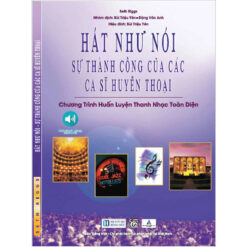 Hát Như Nói - Sự Thành Công Của Các Ca Sĩ Huyền Thoại- NHÀ SÁCH VĨNH THỤY 0906.708.105