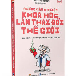 Những Câu Chuyện Khoa Học Làm Thay Đổi Thế Giới- NHÀ SÁCH VĨNH THỤY 0906.708.105