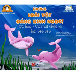 Sách Amazing Animals - Những Loài Vật Đáng Kinh Ngạc! - Cá Heo - Có Mái Chèo Và Bơi Vèo Vèo - NHÀ SÁCH VĨNH THỤY 0906.708.105
