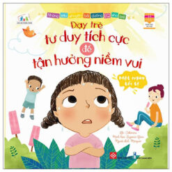 Sách Bồi Dưỡng EQ Cho Trẻ - Dạy Trẻ Tư Duy Tích Cực Để Tận Hưởng Niềm Vui - NHÀ SÁCH VĨNH THỤY - 0906.708.105