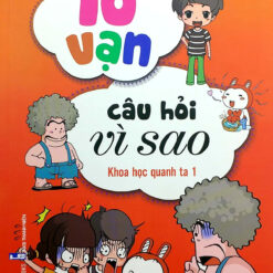 Sách 10 vạn câu hỏi vì sao - Khoa học quanh ta 1 - NHÀ SÁCH VĨNH THỤY - 0906.708.105