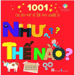 Sách 1001 Câu Hỏi Đáp Về Thế Giới Quanh Ta - Như Thế Nào? - NHÀ SÁCH VĨNH THỤY 0906.708.105