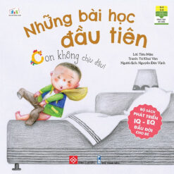 Bộ sách phát triển IQ - EQ đầu đời cho bé - Những bài học đầu tiên - Con không chịu đâu! - NHÀ SÁCH VĨNH THỤY - 0906.708.105