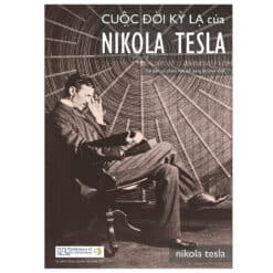 Cuộc Đời Kỳ Lạ Của Nikola Tesla