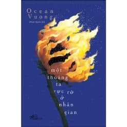 Một Thoáng Ta Rực Rỡ Ở Nhân Gian (Ocean Vuong)