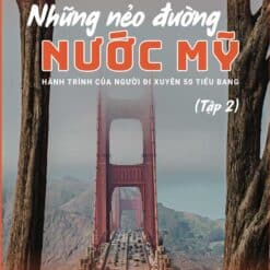 Những Nẻo Đường Nước Mỹ - Hành Trình Của Người Đi Xuyên 50 Tiểu Bang Nước Mỹ (Tập 2)
