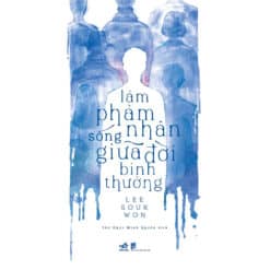 Làm phàm nhân sống giữa đời bình thường (Nhã nam)